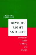 Beyond Right and Left Democratic Elitism in Mosca and Gramsci cover