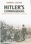 Hitler's Commanders: German Bravery in the Field 1939-1945 cover