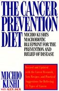The Cancer Prevention Diet Michio Kushi's Macrobiotic Blueprint for the Prevention and Relief of Disease cover