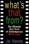 What's That From? The Ultimate Quiz Book of Contemporary Movie Lines cover