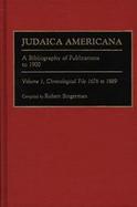 Judaica Americana: A Bibliography of Publications to 1900; Volume 1, Chronological File, 1676 to 1889 cover