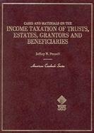Cases and Materials on the Income Taxation of Trusts, Estates, Grantors, and Beneficiaries cover