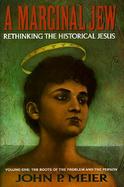 A Marginal Jew Rethinking the Historical Jesus  The Roots of the Problem and the Person (volume1) cover