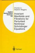 Invariant Manifolds and Fibrations for Perturbed Nonlinear Schrodinger Equations cover
