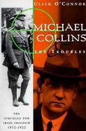 Michael Collins and the Troubles The Struggle for Irish Freedom 1912-1922 cover