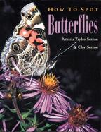 How to Spot Butterflies Patricia Taylor Sutton and Clay Sutton ; Photography by Patricia Taylor Sutton and Clay Sutton cover