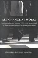 All Change at Work? British Employment Relations 1980-1998, As Portrayed by the Workplace Industrial Relations Survey Series cover