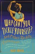 Why Can't You Tickle Yourself? And Other Bodily Curiosities cover