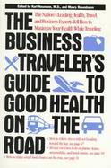 The Business Traveler's Guide to Good Health on the Road cover