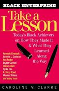 Take a Lesson Today's Black Achievers on How They Made It and What They Learned Along the Way cover