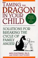 Taming the Dragon in Your Child Solutions for Breaking the Cycle of Family Anger cover