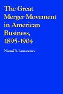 The Great Merger Movement in American Business, 1895-1904 cover