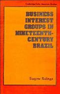Business Interest Groups in Nineteenth-Century Brazil cover