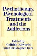 Psychotherapy, Psychological Treatments and the Addictions cover