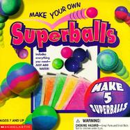 Make Your Own Superballs: Includes Everything You Need--Just Add Water cover