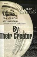 By Their Creator How a Belief in a Creator Shapes the American Conscience cover