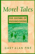 Morel Tales The Culture of Mushrooming cover