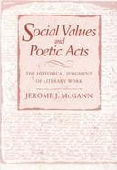 Social Values and Poetic Acts The Historical Judgment of Literary Work cover