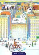 About Town: The New Yorker and the World It Made cover