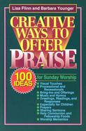 Creative Ways to Offer Praise 100 Ideas for Sunday Worship cover