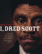I, Dred Scott A Fictional Slave Narrative Based On The Life And Legal Precedent Of Dred Scott cover