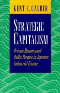 Strategic Capitalism Private Business and Public Purpose in Japanese Industrial Finance cover