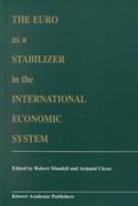 The Euro As a Stabilizer in the International Economic System cover