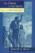 The Christ and the Spirit Collected Essays of James D.G. Dunn (volume1) cover
