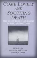 Come Lovely and Soothing Death The Right to Die Movement in the United States cover