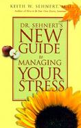 Dr. Sehnert's New Guide to Managing Your Stress cover
