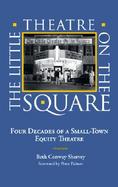 The Little Theatre on the Square Four Decades of a Small-Town Equity Theatre cover