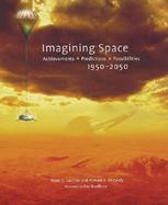 Imagining Space Achievements, Predictions, Possibilities  1950-2050 cover
