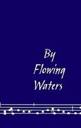 By Flowing Waters Chant for the Liturgy, a Collection of Unaccompanied Song for Assemblies, Cantors, and Choirs cover