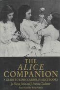 The Alice Companion A Guide to Lewis Carroll's Alice Books cover