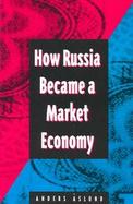 How Russia Became a Market Economy cover