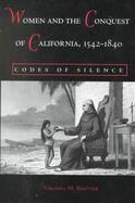 Women and the Conquest of California, 1542-1840 Codes of Silence cover