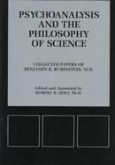 Psychoanalysis and the Philosophy of Science Collected Papers of Benjamin B. Rubinstein cover