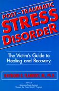 Post-Traumatic Stress Disorder: The Victim's Guide to Healing and Recovery cover