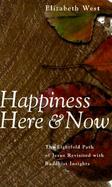 Happiness Here and Now: The Eightfold Path of Jesus Revisited with Buddhist Insights cover