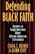 Defending Black Faith Answers to Tough Questions About African-American Christianity cover