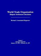 World Trade Organization Dispute Settlement Decisions Bernan's Annotated Reporter (volume1) cover