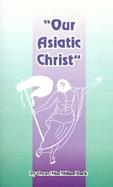 Our Asiatic Christ cover
