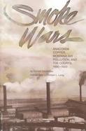Smoke Wars Anaconda Copper, Montana Air Pollution, and the Courts, 1890-1924 cover