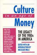 Culture in an Age of Money The Legacy of the 1980s in America cover