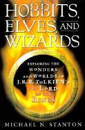 Hobbits, Elves, and Wizards Exploring the Wonders and Worlds of J.R.R. Tolkien's the Lord of the Rings cover