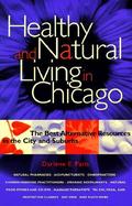 Healthy and Natural Living in Chicago: The Best Alternative Resources in the City and Suburbs cover