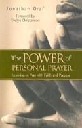 The Power of Personal Prayer Learning to Pray With Faith and Purpose cover