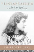 Flint & Feather The Life and Times of E. Pauline Johnson, Tekahionwake cover