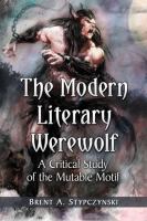 The Modern Literary Werewolf : A Critical Study of the Mutable Motif cover