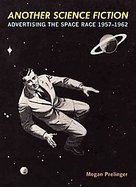 Another Science FictionAdvertising the Space Race 1957-1962 cover